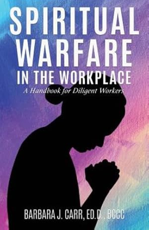 Seller image for Spiritual Warfare in the Workplace A Handbook for Diligent Workers by Carr Ed D Bccc, Barbara J [Paperback ] for sale by booksXpress