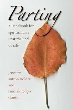 Seller image for Parting: A Handbook for Spiritual Care Near the End of Life by Jennifer Sutton Holder, Jann Aldredge-Clanton [Paperback ] for sale by booksXpress