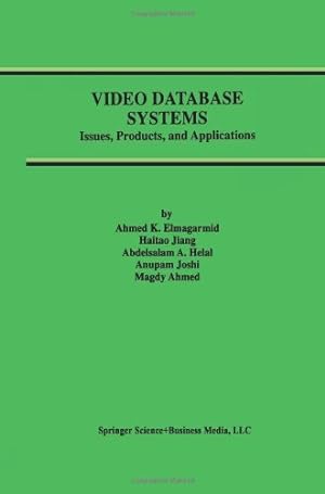 Seller image for Video Database Systems: Issues, Products and Applications (Advances in Database Systems) by Elmagarmid, Ahmed K., Haitao Jiang, Helal, Abdelsalam A., Joshi, Anupam, Ahmed, Magdy [Paperback ] for sale by booksXpress
