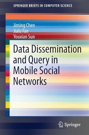 Seller image for Data Dissemination and Query in Mobile Social Networks (SpringerBriefs in Computer Science) by Chen, Jiming, Fan, Jialu, Sun, Youxian [Paperback ] for sale by booksXpress