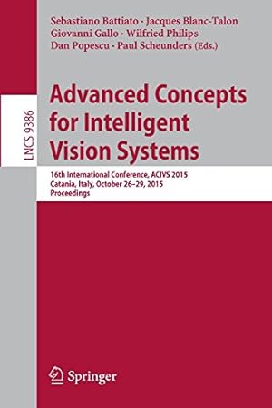 Immagine del venditore per Advanced Concepts for Intelligent Vision Systems: 16th International Conference, ACIVS 2015, Catania, Italy, October 26-29, 2015. Proceedings (Lecture Notes in Computer Science) [Paperback ] venduto da booksXpress