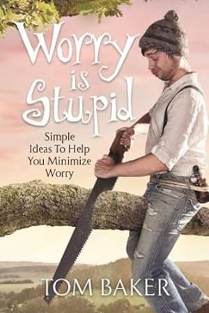 Image du vendeur pour Worry Is Stupid: Simple Ideas to Help You Minimize Worry by Baker, Tom [Paperback ] mis en vente par booksXpress