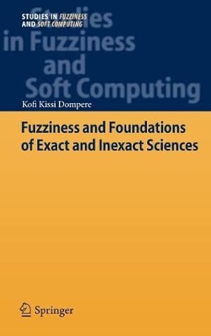 Imagen del vendedor de Fuzziness and Foundations of Exact and Inexact Sciences (Studies in Fuzziness and Soft Computing) by Dompere, Kofi Kissi [Hardcover ] a la venta por booksXpress