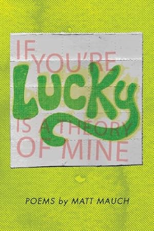 Seller image for If You're Lucky Is a Theory of Mine by Mauch, Matt [Paperback ] for sale by booksXpress