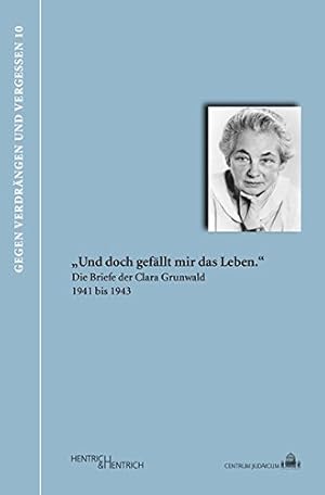 Image du vendeur pour Und doch gefllt mir das Leben. Die Briefe der Clara Grunwald 1941 bis 1943 mis en vente par Eichhorn GmbH