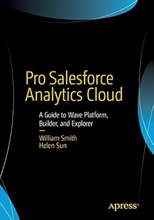 Seller image for Pro Salesforce Analytics Cloud: A Guide to Wave Platform, Builder, and Explorer by Smith, William, Sun, Helen [Paperback ] for sale by booksXpress