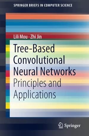 Seller image for Tree-Based Convolutional Neural Networks: Principles and Applications (SpringerBriefs in Computer Science) by Mou, Lili [Paperback ] for sale by booksXpress