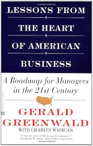 Image du vendeur pour Lessons from the Heart of American Business: A Roadmap for Managers in the 21st Century by Madigan, Charles, Greenwald, Gerald [Paperback ] mis en vente par booksXpress