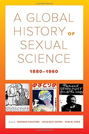 Immagine del venditore per A Global History of Sexual Science, 18801960 (California World History Library) [Paperback ] venduto da booksXpress