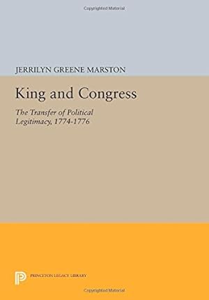 Immagine del venditore per King and Congress: The Transfer of Political Legitimacy, 1774-1776 (Princeton Legacy Library) by Marston, Jerrilyn Greene [Paperback ] venduto da booksXpress