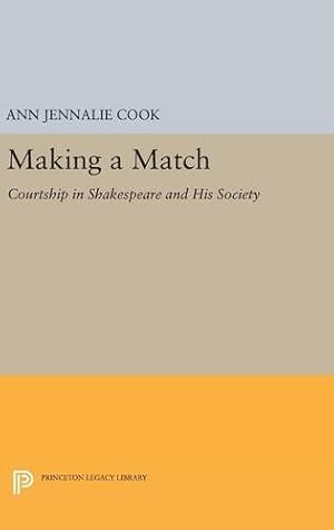 Seller image for Making a Match: Courtship in Shakespeare and His Society (Princeton Legacy Library) by Cook, Ann Jennalie [Hardcover ] for sale by booksXpress