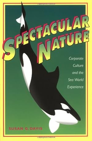 Imagen del vendedor de Spectacular Nature: Corporate Culture and the Sea World Experience by Davis, Susan G. [Paperback ] a la venta por booksXpress
