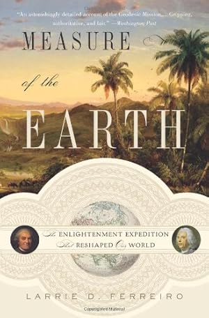 Immagine del venditore per Measure of the Earth: The Enlightenment Expedition That Reshaped Our World by Ferreiro, Larrie D. [Paperback ] venduto da booksXpress