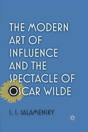 Seller image for The Modern Art of Influence and the Spectacle of Oscar Wilde by Salamensky, S. [Paperback ] for sale by booksXpress
