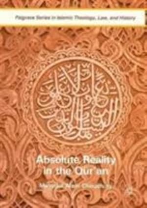 Imagen del vendedor de Absolute Reality in the Qur'an (Palgrave Series in Islamic Theology, Law, and History) by Choudhury, Masudul Alam [Hardcover ] a la venta por booksXpress