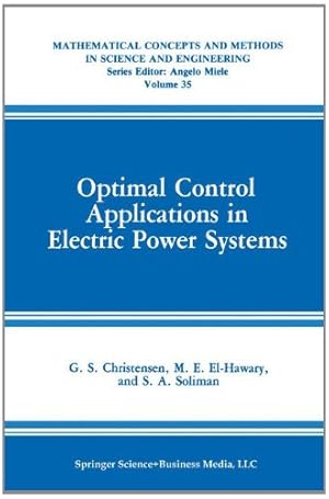 Imagen del vendedor de Optimal Control Applications in Electric Power Systems (Mathematical Concepts and Methods in Science and Engineering) by Christensen, G.S., El-Hawary, M.E., Soliman, S.A. [Paperback ] a la venta por booksXpress