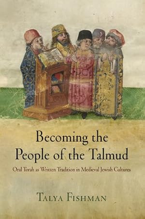 Seller image for Becoming the People of the Talmud: Oral Torah as Written Tradition in Medieval Jewish Cultures (Jewish Culture and Contexts) by Fishman, Talya [Paperback ] for sale by booksXpress