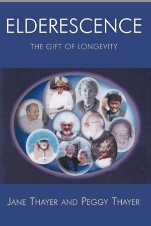 Imagen del vendedor de Elderescence: The Gift of Longevity by Thayer, Jane, Thayer, Peggy [Paperback ] a la venta por booksXpress