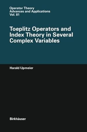 Image du vendeur pour Toeplitz Operators and Index Theory in Several Complex Variables (Operator Theory: Advances and Applications) by Upmeier, Harald [Paperback ] mis en vente par booksXpress