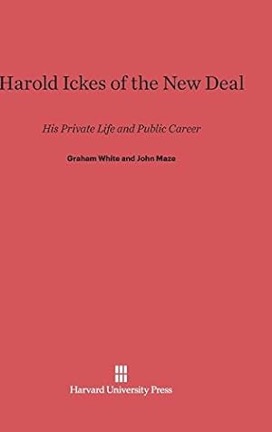 Seller image for Harold Ickes of the New Deal by White, Graham, Maze, John [Hardcover ] for sale by booksXpress
