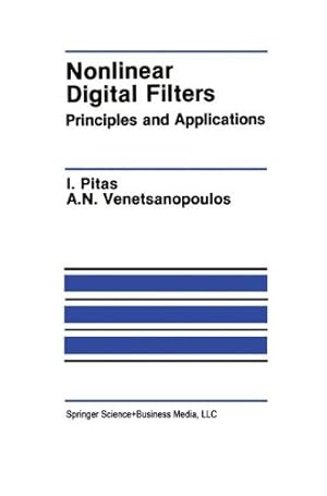 Seller image for Nonlinear Digital Filters: Principles and Applications (The Springer International Series in Engineering and Computer Science) by Pitas, Ioannis, Venetsanopoulos, Anastasios N. [Paperback ] for sale by booksXpress