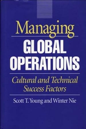 Image du vendeur pour Managing Global Operations: Cultural and Technical Success Factors by Nie, Winter, Young, Scott T. [Hardcover ] mis en vente par booksXpress