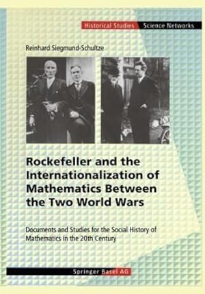 Image du vendeur pour Rockefeller and the Internationalization of Mathematics Between the Two World Wars: Document and Studies for the Social History of Mathematics in the . (Science Networks. Historical Studies) by Siegmund-Schultze, Reinhard, Hiebert, E., Wu ing, H. [Paperback ] mis en vente par booksXpress