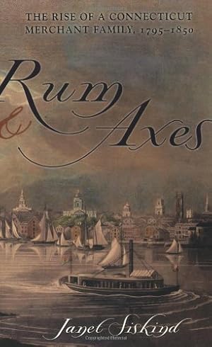 Image du vendeur pour Rum and Axes: The Rise of a Connecticut Merchant Family, 1795-1850 (Anthropology of Contemporary Issues) by Janet Siskind [Paperback ] mis en vente par booksXpress