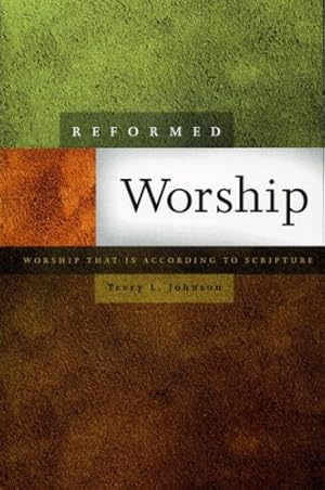 Immagine del venditore per Reformed Worship: Worship that is According to Scripture (new 2010 reprint) by Terry Johnson [Paperback ] venduto da booksXpress