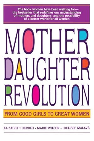 Bild des Verkufers fr Mother Daughter Revolution: From Good Girls to Great Women by Debold, Elizabeth [Paperback ] zum Verkauf von booksXpress