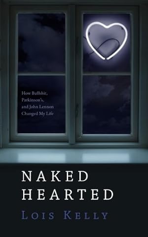 Seller image for Naked-Hearted: How Bullshit, Parkinson's and John Lennon Changed My Life by Kelly Ms., Lois Elizabeth [Paperback ] for sale by booksXpress