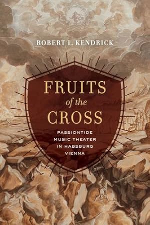 Bild des Verkufers fr Fruits of the Cross: Passiontide Music Theater in Habsburg Vienna by Kendrick, Robert L. [Hardcover ] zum Verkauf von booksXpress