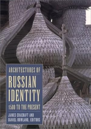 Image du vendeur pour Architectures of Russian Identity, 1500 to the Present by James Cracraft [Paperback ] mis en vente par booksXpress