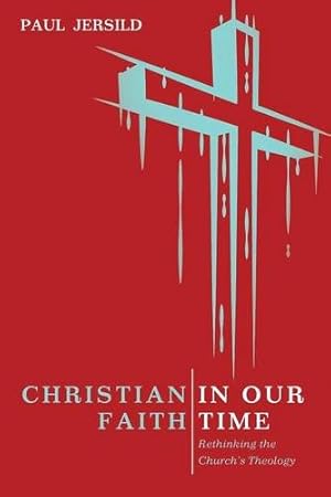 Seller image for Christian Faith in Our Time: Rethinking the Church's Theology by Jersild, Paul [Paperback ] for sale by booksXpress