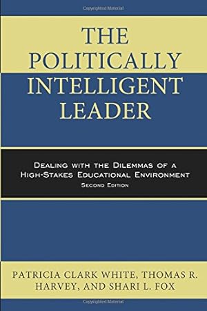 Seller image for The Politically Intelligent Leader: Dealing with the Dilemmas of a High-Stakes Educational Environment [Soft Cover ] for sale by booksXpress