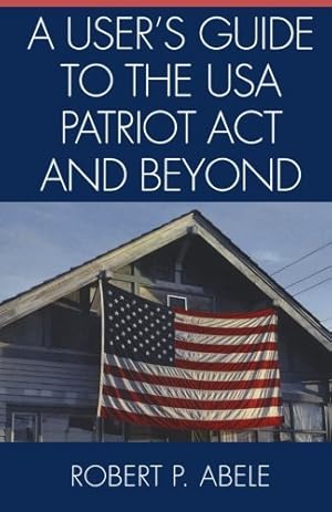 Seller image for A User's Guide to the USA PATRIOT Act and Beyond by Abele, Robert P. [Paperback ] for sale by booksXpress