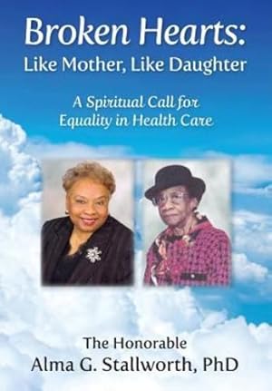 Bild des Verkufers fr Broken Hearts: Like Mother, Like Daughter: A Spiritual Call for Equality in Health Care by Stallworth, Alma G [Hardcover ] zum Verkauf von booksXpress