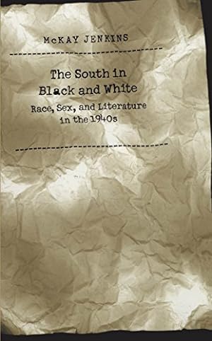 Seller image for The South in Black and White: Race, Sex, and Literature in the 1940s by Jenkins, McKay [Paperback ] for sale by booksXpress