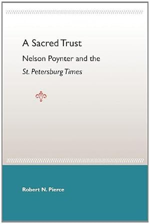 Seller image for A Sacred Trust: Nelson Poynter and the St. Petersburg Times by Pierce, Robert N. [Paperback ] for sale by booksXpress