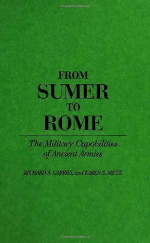 Immagine del venditore per From Sumer to Rome: The Military Capabilities of Ancient Armies (Contributions in Military Studies) by Gabriel, Richard A., Metz, Karen S. [Hardcover ] venduto da booksXpress