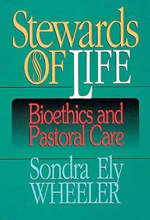 Seller image for Stewards of Life: Bioethics and Pastoral Care by Wheeler, Sondra Ely [Paperback ] for sale by booksXpress