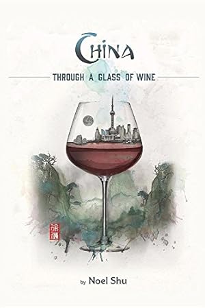Image du vendeur pour China Through a Glass of Wine by Shu, Noel [Paperback ] mis en vente par booksXpress