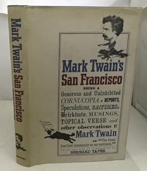 Seller image for Mark Twain's San Francisco Being A Generous And Uninhibited Cornucopia Of Reports, Speculations, Satires, Brickbats, Musings, Topical Verse And Other Observations for sale by S. Howlett-West Books (Member ABAA)