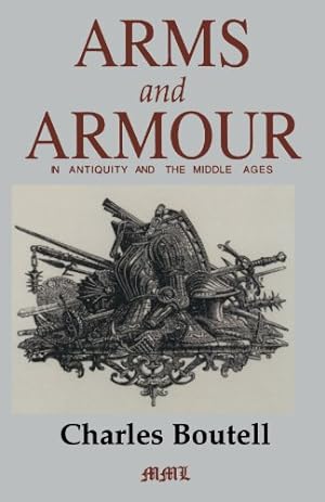 Seller image for Arms And Armour In Antiquity And The Middle Ages (Medieval Military Library) by Boutell, Charles [Paperback ] for sale by booksXpress