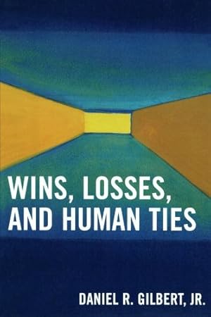 Seller image for Wins, Losses, and Human Ties by Gilbert Jr., Daniel R. [Paperback ] for sale by booksXpress