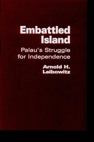 Image du vendeur pour Embattled Island: Palau's Struggle for Independence by Leibowitz, Arnold [Hardcover ] mis en vente par booksXpress