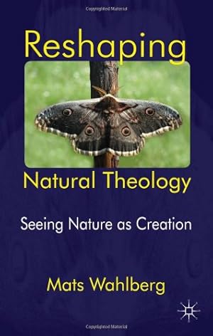 Imagen del vendedor de Reshaping Natural Theology: Seeing Nature as Creation by Wahlberg, Mats [Hardcover ] a la venta por booksXpress