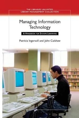 Imagen del vendedor de Managing Information Technology: A Handbook for Systems Librarians (The Libraries Unlimited Library Management Collection) by Ingersoll, Patricia, Culshaw, John [Hardcover ] a la venta por booksXpress