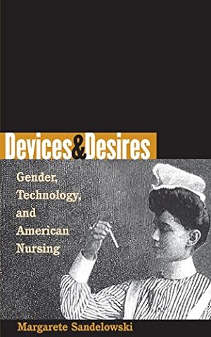 Seller image for Devices and Desires: Gender, Technology, and American Nursing (Studies in Social Medicine) by Sandelowski, Margarete [Paperback ] for sale by booksXpress