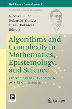 Imagen del vendedor de Algorithms and Complexity in Mathematics, Epistemology, and Science: Proceedings of 2015 and 2016 ACMES Conferences (Fields Institute Communications) [Hardcover ] a la venta por booksXpress